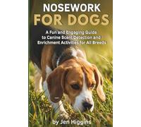 Nosework for Dogs: A Fun and Engaging Guide to Canine Scent Detection and Enrichment Activities for All Breeds (Dog Sports Games for Everyday Dog Owners)
