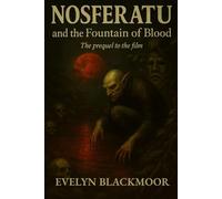 Nosferatu and the Fountain of Blood: The Prequel to the Film (The Dark Angel Library)