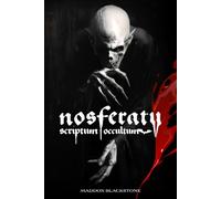 Nosferatu Scriptum Occultum: El culto esotérico a los vampiros, historia, rituales y profecías del Maestro de las Tinieblas