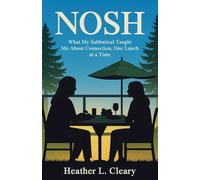 Nosh: What My Sabbatical Taught Me About Connection, One Lunch at a Time