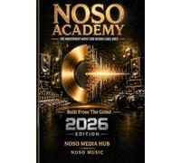 NOSO ACADEMY™: The Independent Artist & Record Label Bible: 2026 Edition: The Blueprint for Independent Artists, Producers, Managers, and Entrepreneurs Building Their Legacy