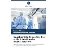 Nosokomiale Sinusitis: Die stille Infektion der Intensivstation: Zwischen unerklärter Sepsis und multiplen Resistenzen - ein vergessener Kampf der Reanimation