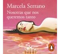 Nosotras Que Nos Queremos Tanto (audiolibro)