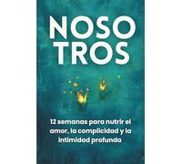 Nosotros: 12 semanas para nutrir el amor, la complicidad y la intimidad profunda: Diario de pareja inspirado en Gottman, Chapman y Perel, con el ritual del Árbol de la Complicidad