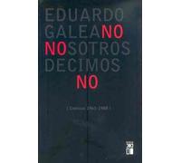 Nosotros decimos No: Crónicas (1963/1988): 4 (Biblioteca Eduardo Galeano)