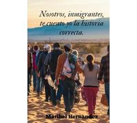 Nosotros, Inmigrantes: Te la Cuento Yo, la Historia Correcta