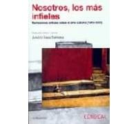 Nosotros Los Mas Infieles: Narraciones Criticas Sobre El Arte Cu Bano