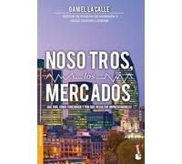 Nosotros, los mercados: Qué son, cómo funcionan y por qué resultan imprescindibles (Divulgación)