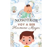 Nosotros - Voy a ser hermano mayor: Cuentos infantiles que enseñan a cuidar, compartir y amar a ese hermanito que está por llegar (Hermano y hermanito) (Cuentos de hermanos)