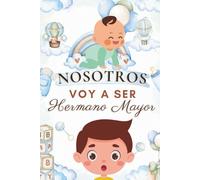 Nosotros - Voy a ser hermano mayor: Cuentos infantiles que enseñan a cuidar, compartir y amar a ese hermanito que está por llegar (Hermano y hermanito) (Cuentos de hermanos)