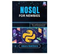 NoSQL for Newbies: A beginner’s guide to the world beyond SQL - understanding document, key- value, and graph databases