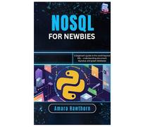 NoSQL for Newbies: A beginner’s guide to the world beyond SQL - understanding document, key- value, and graph databases