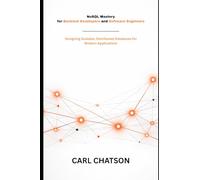 NoSQL Mastery for Backend Developers and Software Engineers: Designing Scalable, Distributed Databases for Modern Applications