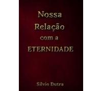 Nossa Relação Com A Eternidade (ebook)