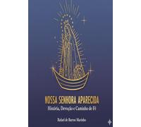 Nossa Senhora Aparecida: História, Devoção e Caminho de Fé (Santos Católicos)