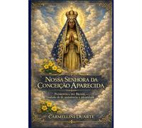 Nossa Senhora da Conceição Aparecida: Padroeira do Brasil - Símbolo de fé, resistência e identidade (Cristianismo)