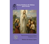 Nossa Senhora de Fátima Para os Jovens: 13 a 16 anos - Primeiro Livro (Histórias de Nossa Senhora para os Jovens)