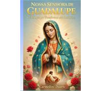 Nossa Senhora de Guadalupe Um Milagre que Transformou um Continente (Cristianismo)