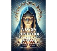 NOSSA SENHORA: MÃE DA FÉ, LUZ DA ESPERANÇA: 1 (SANTIDADES)