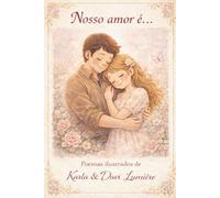 Nosso amor é... Poemas ilustrados de Karla & Davi Lumière