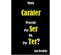 Nosso Caráter Procede Por Ser Ou Por Ter? (ebook)