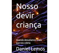 Nosso devir criança: Quando desvelamos o véu que nos cobria