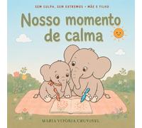 Nosso Momento de Calma: Um livro para colorir, brincar, aprender e criar memórias juntos (Sem Culpa, Sem Extremos: Mãe e Filho)