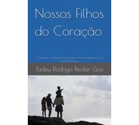 Nossos Filhos do Coração: A Vida Real na Adoção Tardia: Desafios, Limites e a Beleza de Ver a História Recomeçar