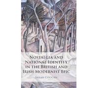 Nostalgia and National Identity in the British and Irish Modernist Epic