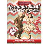 Nostalgia Blast! Word Search for Adults: 120+ Large Print Word Search Puzzles Featuring 1950s-1990s Retro Themes, Vintage Classics, Golden Age ... Exclusive Bonus Inside (Timeless Treasures)