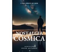 NOSTALGIA CÓSMICA: O Peso Infinito do Amor