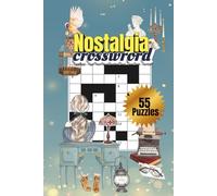Nostalgia Crossword Puzzle Book: Vintage-Themed Crosswords for Relaxation, Memory Boosting, and Cozy Puzzle Fun: 55 Classic Retro Puzzles Inspired by ... Adults & Seniors (MINDFUL ESCAPE COLLECTION)