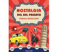 Nostalgia del bel passato Parole Intrecciate: 100 Crucipuzzle Retrò per Adulti e Senior. Un viaggio dagli anni ’50 agli anni ’90 per rivivere i ricordi e tenere la mente allenata