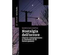 Nostalgia dell'orrore. L’horror contemporaneo e i fantasmi di un futuro passato (Horror studies)