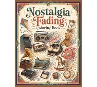 Nostalgia Fading Coloring Book: A Surreal Retro Coloring Journey Through Fading Memories, Vintage Objects, and Forgotten Childhood Treasures for Teens and Adults