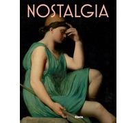 Nostalgia. Modernità di un sentimento dal Rinascimento al Contemporaneo. Ediz. a colori (Cataloghi di mostre)