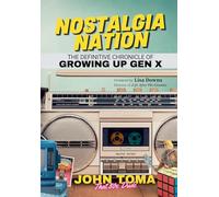 Nostalgia Nation: The Definitive Chronicle of Growing Up Gen X