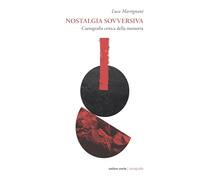Nostalgia sovversiva. Cartografia critica della memoria