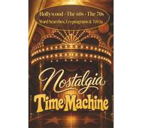 Nostalgia Time Machine: Three Time Capsules. One Nostalgic Journey. Word Searches and Cryptograms from the Golden Age of Hollywood, Hip and Happenin' 60's ,and the Groovy 70's. (Fun and Adventure)