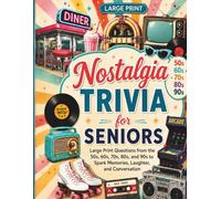 Nostalgia Trivia for Seniors: Large Print Questions from the 50s, 60s, 70s, 80s, and 90s to Spark Memories, Laughter, and Conversation