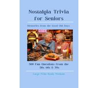 Nostalgia Trivia for Seniors: Memories from the Good Old Days: 500 Fun Questions from the 1950s, 60s & 70s - Large Print Brain Workout