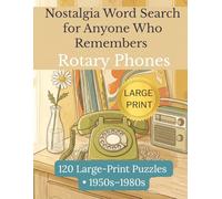 Nostalgia Word Search for Anyone Who Remembers Rotary Phones: 120 Large-Print Puzzles from the 1950s Through the 1980s - Music, TV, Movies, and Memories for Seniors and Screen-Free Relaxation.