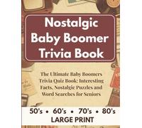 Nostalgic Baby Boomer Trivia Book: The Ultimate Baby Boomers Trivia Quiz Book: Interesting Facts, Nostalgic Puzzles and Word Searches for Seniors Large Print 50s 60s 70s and 80s