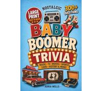 Nostalgic Baby Boomer Trivia: Large Print, Multiple-Choice, Memory-Boosting Questions, Brain Teasers and Fun Facts for Adults & Seniors (Trivia Gift Books)