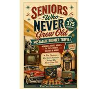 Nostalgic Boomer Trivia: Seniors Who Never Grew Old: 375 Questions About Memories, Music, Movies, TV, Toys, Sports, History & More