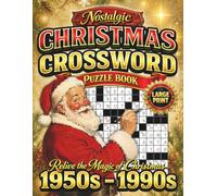 Nostalgic Christmas Crossword Puzzle Book for Adults and Seniors: 50 Medium-Easy Large Print Holiday Crosswords Plus Trivia & Christmas Nostalgia from the 50s, 60s, 70s, 80s & 90s