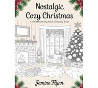 Nostalgic Cozy Christmas: A Heartwarming Adult Coloring Book: Stress-Relief Coloring Pages for Relaxation, Mindfulness, and Joy