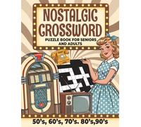 Nostalgic Crossword Puzzle Book: Travel Back in Time with 60 Large Print Nostalgic Crosswords for Seniors and Adults | 50s-90s Themes