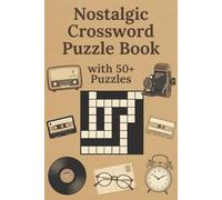 Nostalgic Crossword Puzzle Book with 50+ Puzzles: Classic Memories & Retro-Themed Word Puzzles | Relax, Reflect, Focus | 6 x 9 Inches | 120 Pages | Solutions Included
