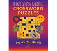 Nostalgic Crossword Puzzles: Classic-Style Crossword Grids Inspired by the 1950s, 1960s, 1970s, 1980s & 1990s For Adults & Seniors